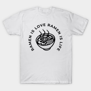 Ramen Is Love Ramen Is Life T-Shirt